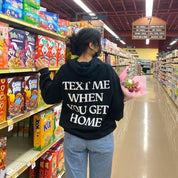 Text Me When You Get Home Hoodie