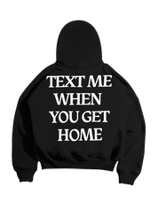 Text Me When You Get Home Hoodie