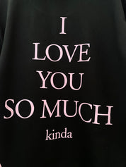 I love you so much (kinda) hoodie